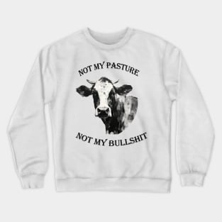 Not my pasture not my bullshit black letters Crewneck Sweatshirt